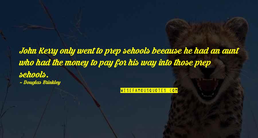 John Douglas Quotes By Douglas Brinkley: John Kerry only went to prep schools because John Douglas Quotes By Douglas Brinkley: John Kerry only went to prep schools because