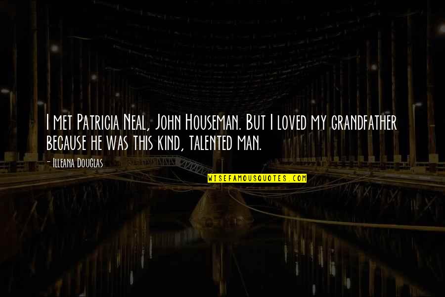 John Douglas Quotes By Illeana Douglas: I met Patricia Neal, John Houseman. But I John Douglas Quotes By Illeana Douglas: I met Patricia Neal, John Houseman. But I
