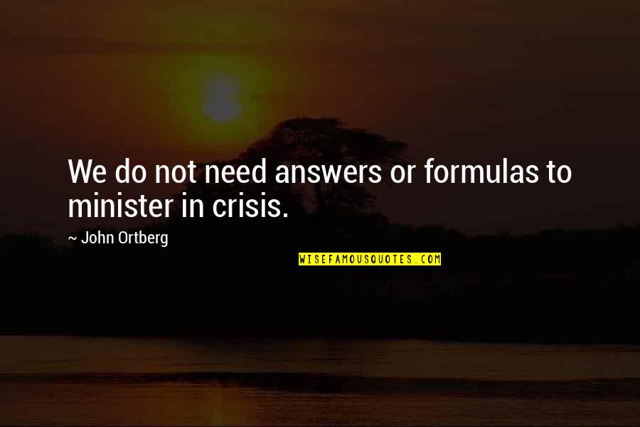 John Douglas Quotes By John Ortberg: We do not need answers or formulas to John Douglas Quotes By John Ortberg: We do not need answers or formulas to