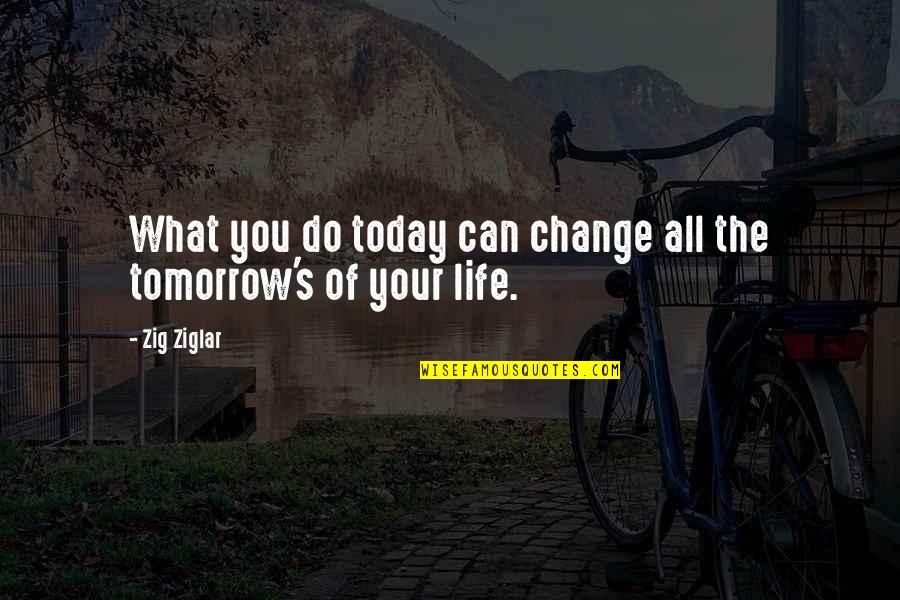 John Douglas Quotes By Zig Ziglar: What you do today can change all the