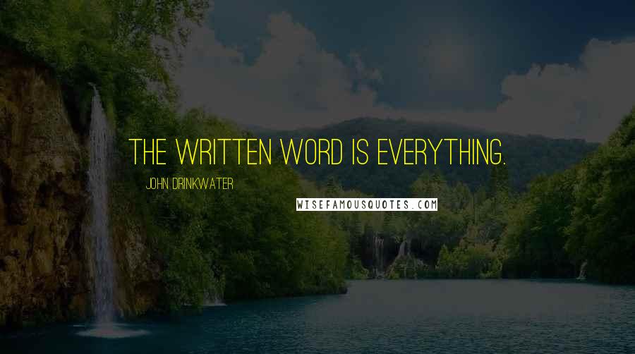 John Drinkwater quotes: The written word is everything.