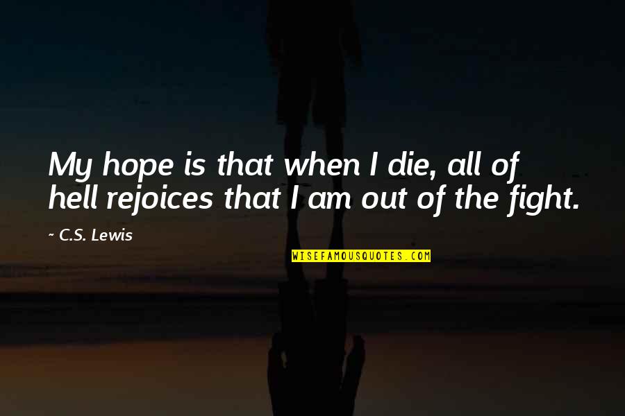 John Drinkwater Quotes By C.S. Lewis: My hope is that when I die, all