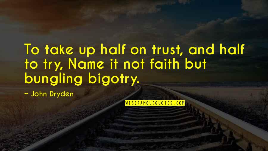 John Dryden Quotes By John Dryden: To take up half on trust, and half
