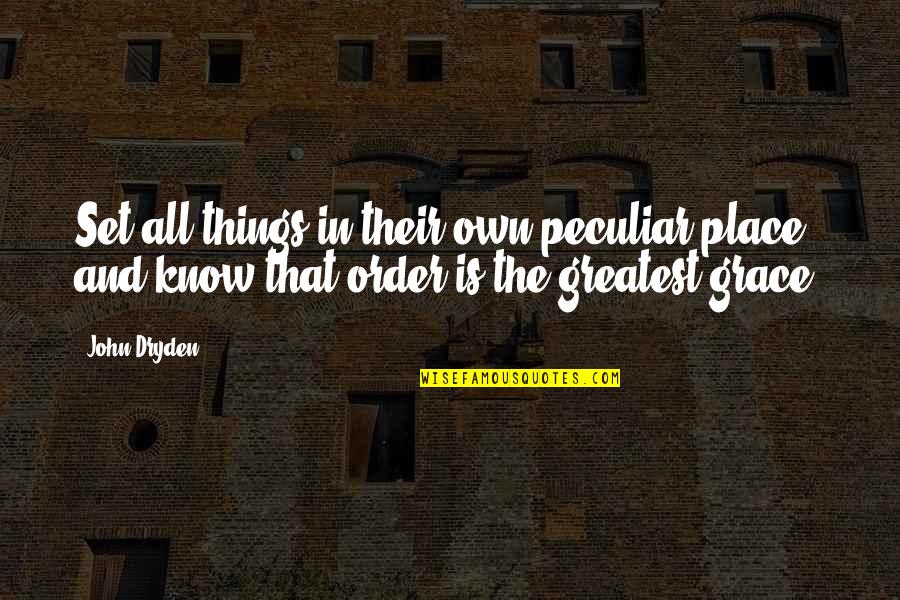 John Dryden Quotes By John Dryden: Set all things in their own peculiar place,