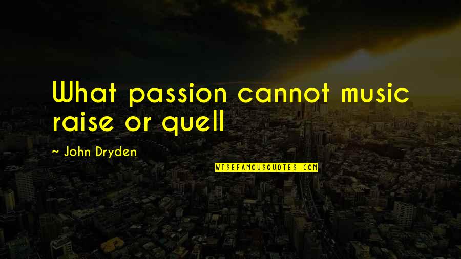 John Dryden Quotes By John Dryden: What passion cannot music raise or quell