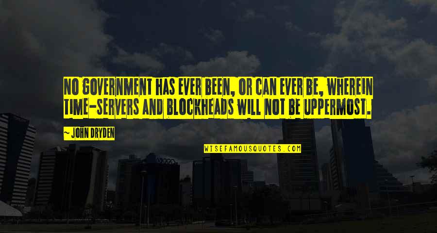John Dryden Quotes By John Dryden: No government has ever been, or can ever