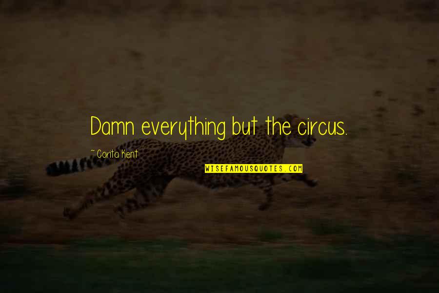 John Du Pont Quotes By Corita Kent: Damn everything but the circus.