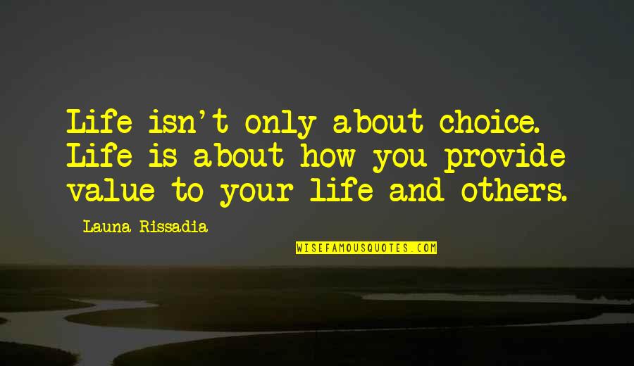John Duddy Quotes By Launa Rissadia: Life isn't only about choice. Life is about
