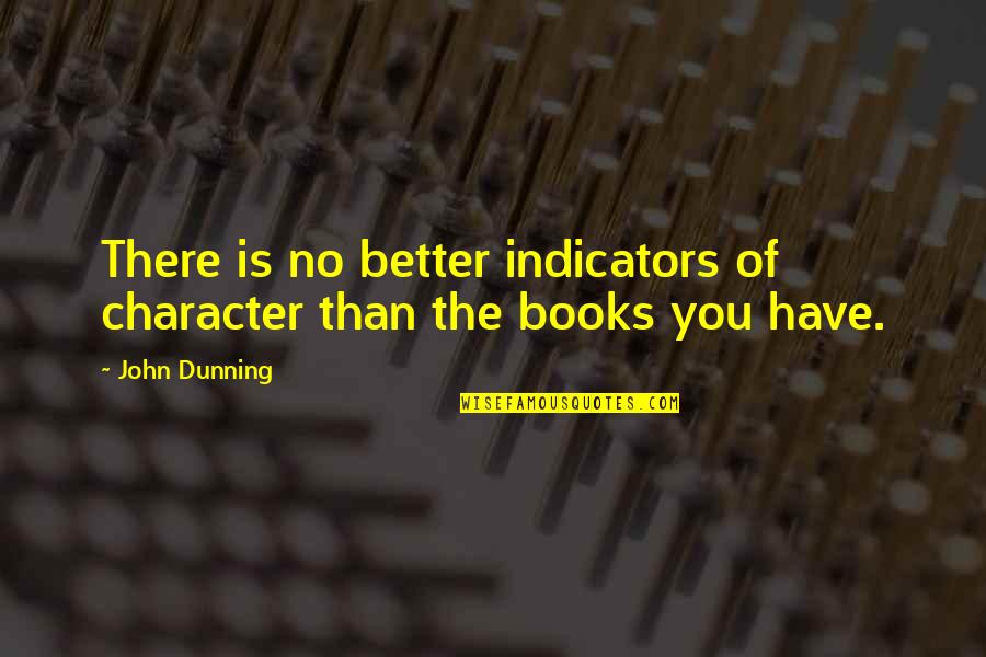John Dunning Quotes By John Dunning: There is no better indicators of character than