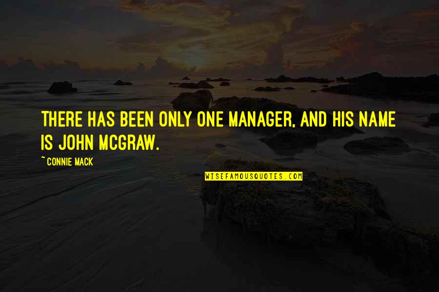 John E Mack Quotes By Connie Mack: There has been only one manager, and his