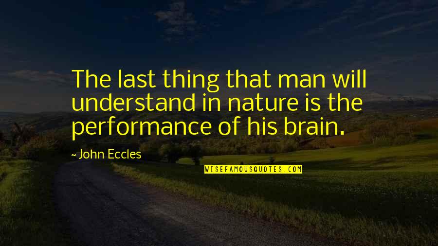 John Eccles Quotes By John Eccles: The last thing that man will understand in