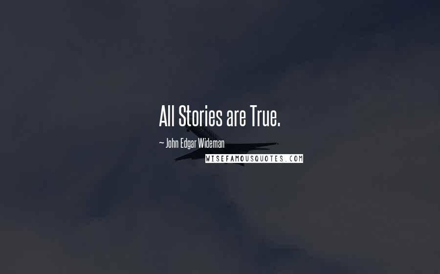 John Edgar Wideman quotes: All Stories are True.
