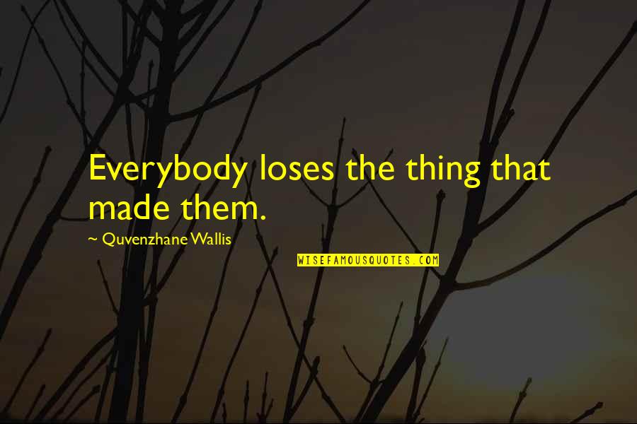 John Edward Medium Quotes By Quvenzhane Wallis: Everybody loses the thing that made them.