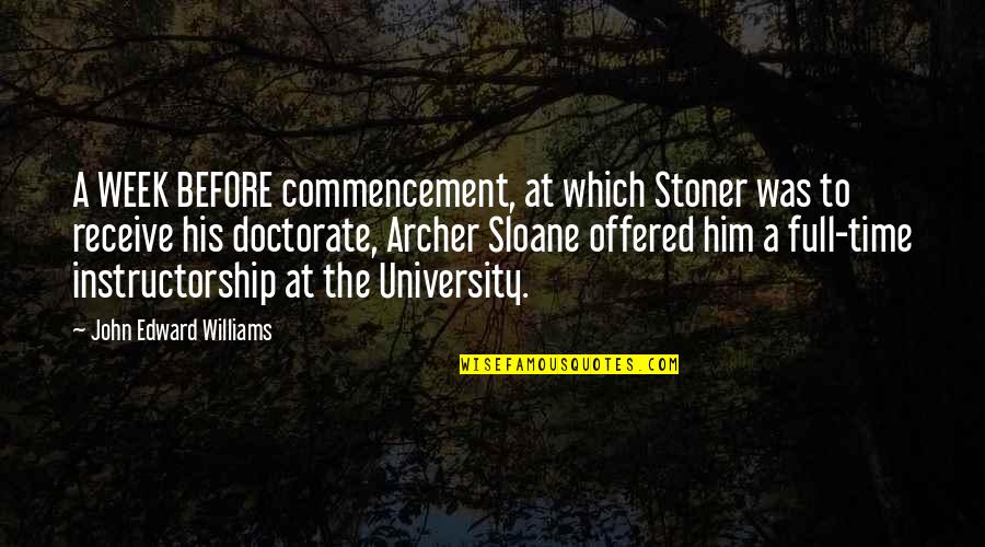 John Edward Quotes By John Edward Williams: A WEEK BEFORE commencement, at which Stoner was