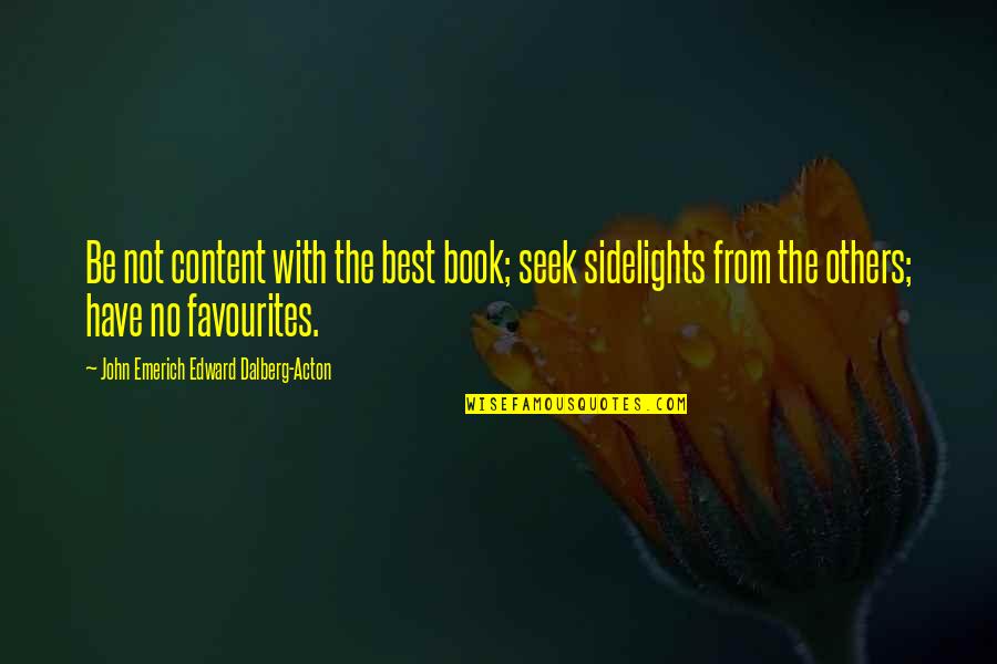 John Edward Quotes By John Emerich Edward Dalberg-Acton: Be not content with the best book; seek