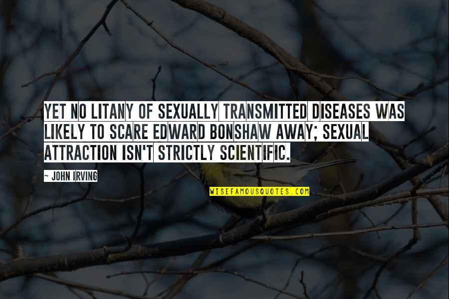 John Edward Quotes By John Irving: Yet no litany of sexually transmitted diseases was