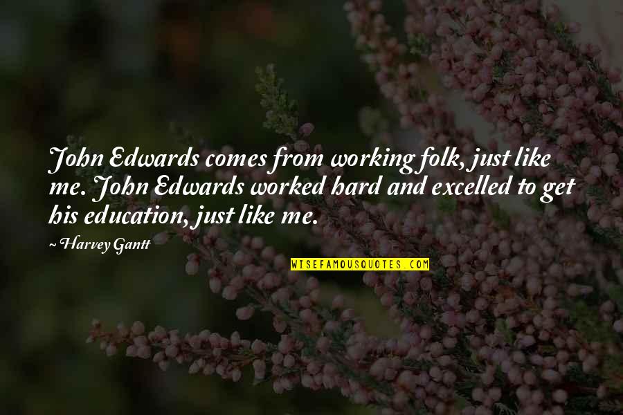 John Edwards Quotes By Harvey Gantt: John Edwards comes from working folk, just like