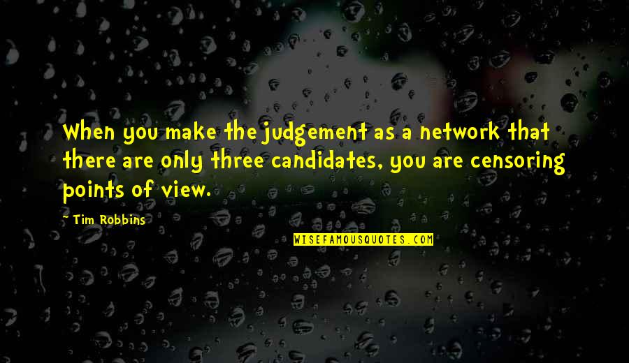 John Egbert Quotes By Tim Robbins: When you make the judgement as a network John Egbert Quotes By Tim Robbins: When you make the judgement as a network
