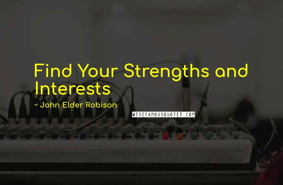 John Elder Robison quotes: Find Your Strengths and Interests