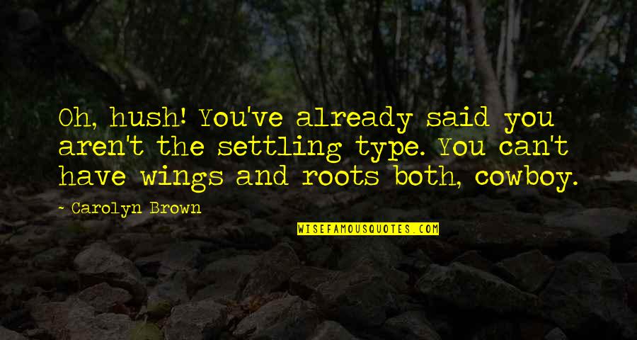 John Eldredge Epic Quotes By Carolyn Brown: Oh, hush! You've already said you aren't the