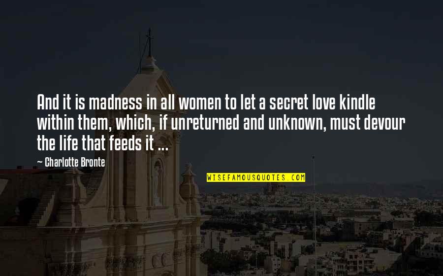John Eldredge Love And War Quotes By Charlotte Bronte: And it is madness in all women to