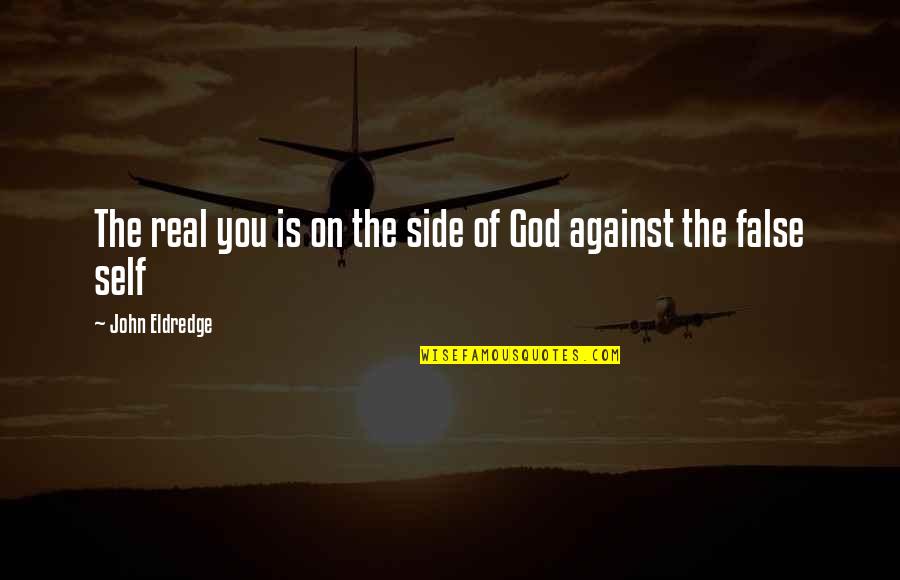 John Eldredge Quotes By John Eldredge: The real you is on the side of