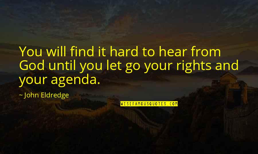 John Eldredge Quotes By John Eldredge: You will find it hard to hear from