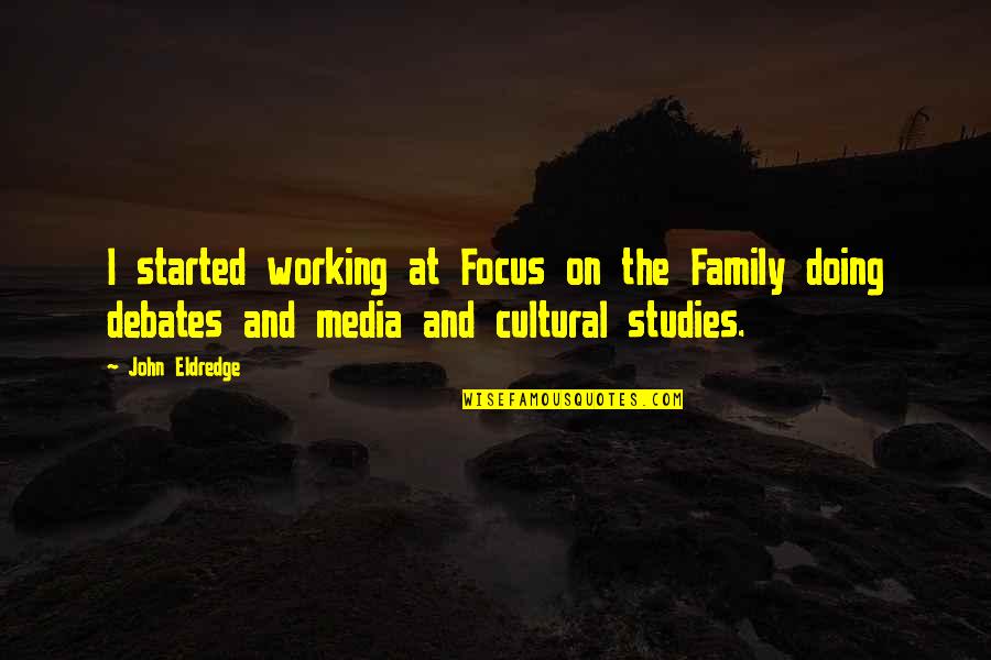 John Eldredge Quotes By John Eldredge: I started working at Focus on the Family