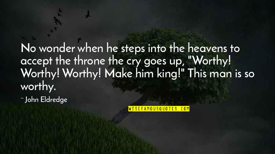 John Eldredge Quotes By John Eldredge: No wonder when he steps into the heavens