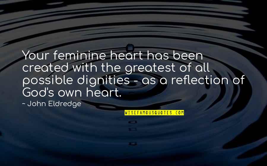 John Eldredge Quotes By John Eldredge: Your feminine heart has been created with the