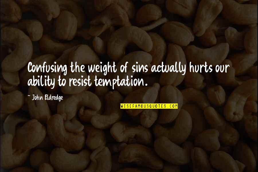 John Eldredge Quotes By John Eldredge: Confusing the weight of sins actually hurts our