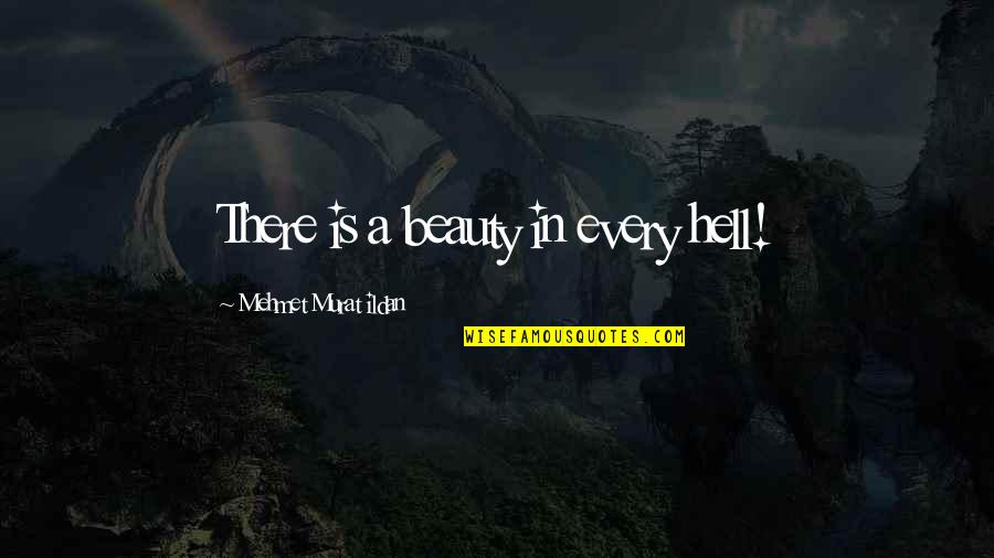 John Elliott Quotes By Mehmet Murat Ildan: There is a beauty in every hell!