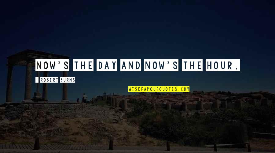 John Erickson Quotes By Robert Burns: Now's the day and now's the hour. John Erickson Quotes By Robert Burns: Now's the day and now's the hour.