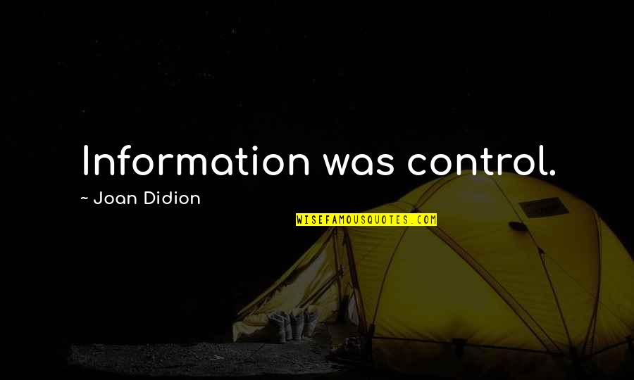John Ernst Worrell Keely Quotes By Joan Didion: Information was control.