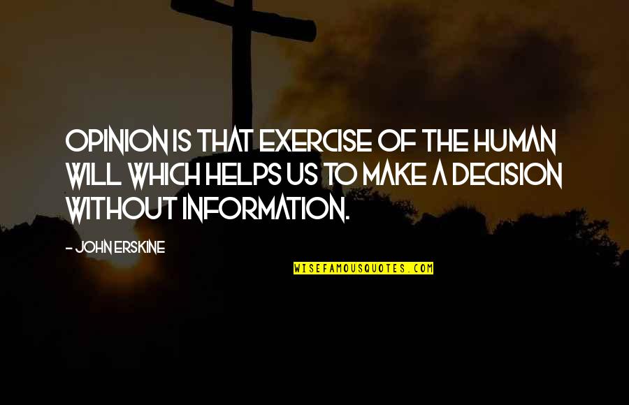 John Erskine Quotes By John Erskine: Opinion is that exercise of the human will
