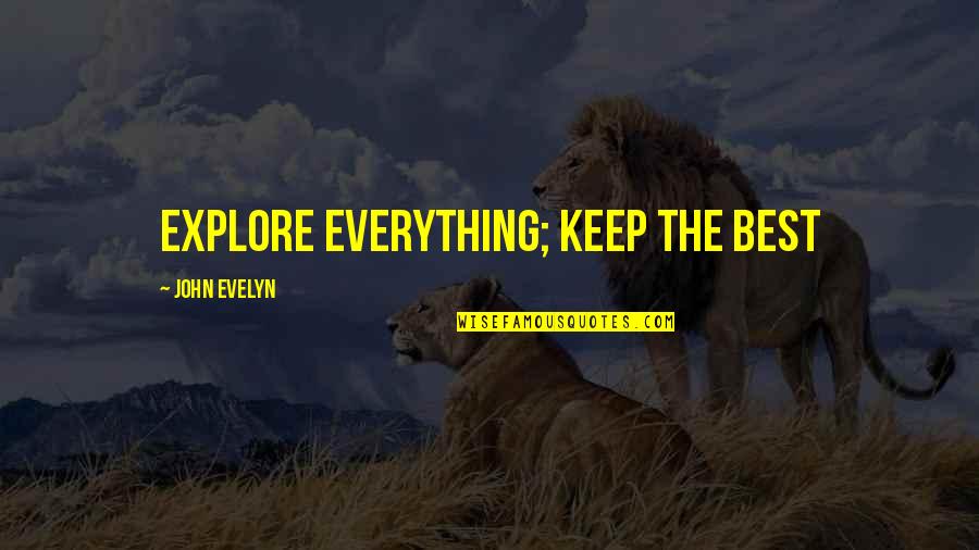 John Evelyn Quotes By John Evelyn: Explore everything; keep the best