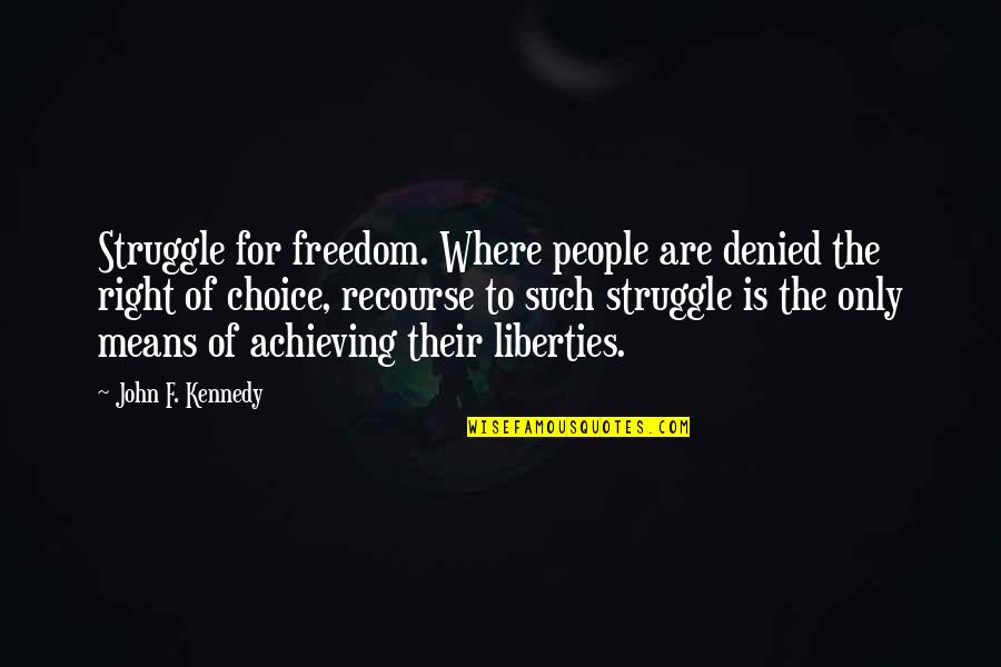 John F Kennedy From Other People Quotes By John F. Kennedy: Struggle for freedom. Where people are denied the