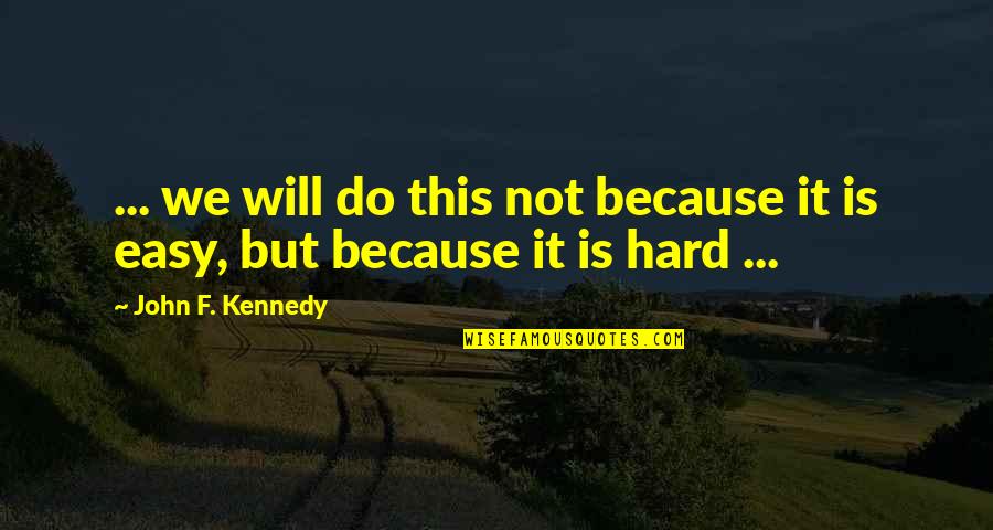 John F Kennedy Quotes By John F. Kennedy: ... we will do this not because it