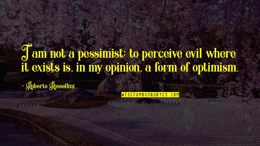 John F Kennedy Water Quotes By Roberto Rossellini: I am not a pessimist; to perceive evil John F Kennedy Water Quotes By Roberto Rossellini: I am not a pessimist; to perceive evil