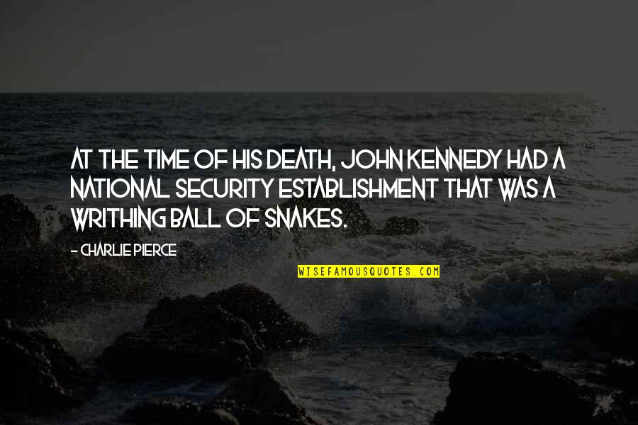 John F Kennedy's Death Quotes By Charlie Pierce: At the time of his death, John Kennedy