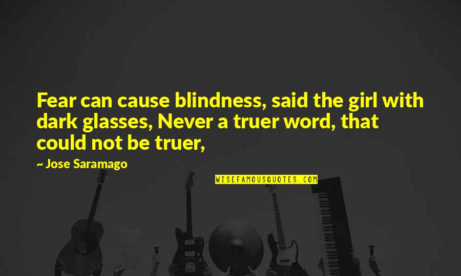 John F Kennedy's Death Quotes By Jose Saramago: Fear can cause blindness, said the girl with