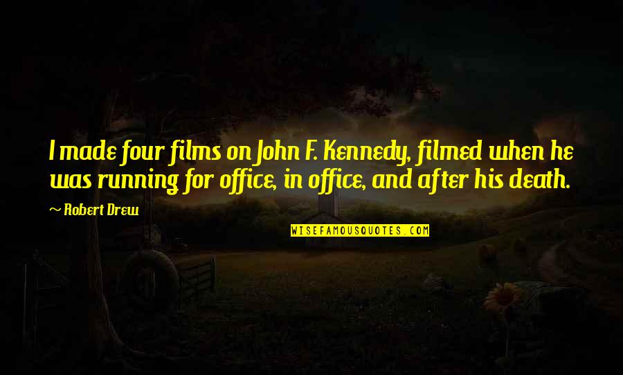 John F Kennedy's Death Quotes By Robert Drew: I made four films on John F. Kennedy,