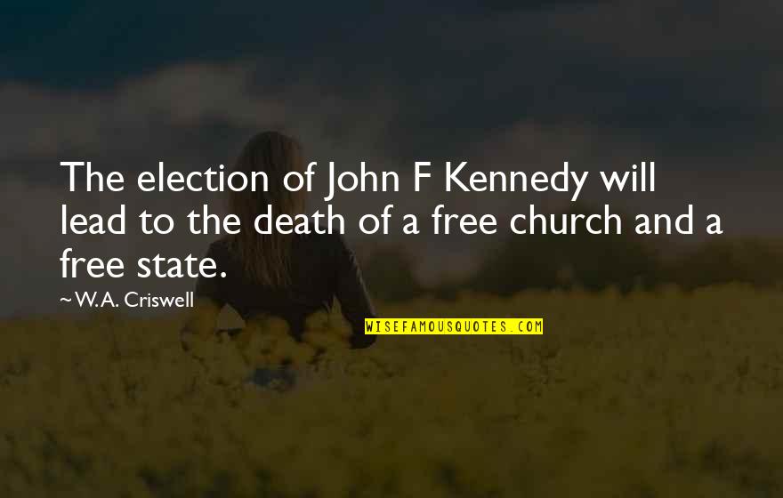 John F Kennedy's Death Quotes By W. A. Criswell: The election of John F Kennedy will lead
