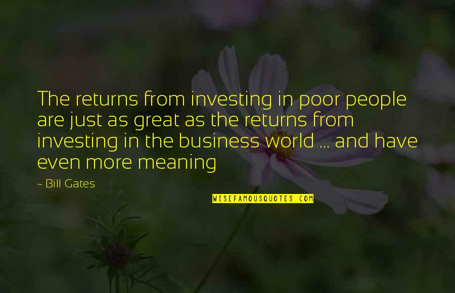 John Fahey Quotes By Bill Gates: The returns from investing in poor people are