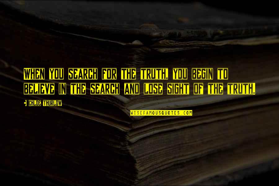 John Fahey Quotes By Chloe Thurlow: When you search for the truth, you begin John Fahey Quotes By Chloe Thurlow: When you search for the truth, you begin