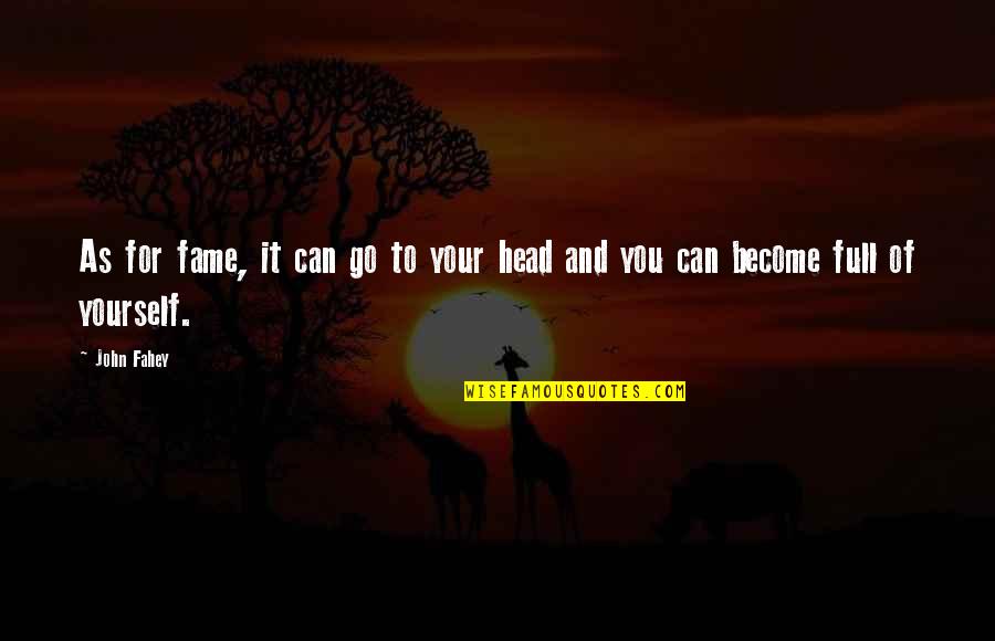 John Fahey Quotes By John Fahey: As for fame, it can go to your