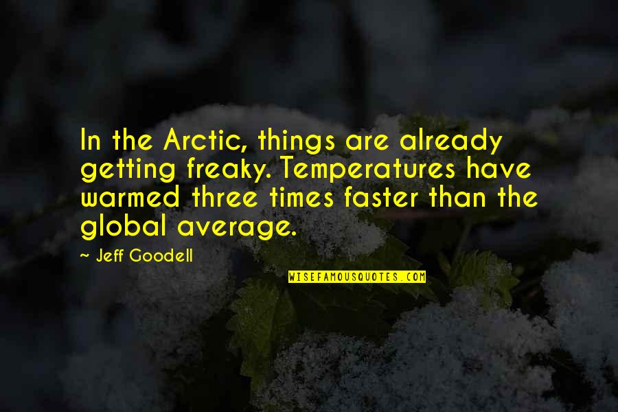 John Farnam Quotes By Jeff Goodell: In the Arctic, things are already getting freaky. John Farnam Quotes By Jeff Goodell: In the Arctic, things are already getting freaky.