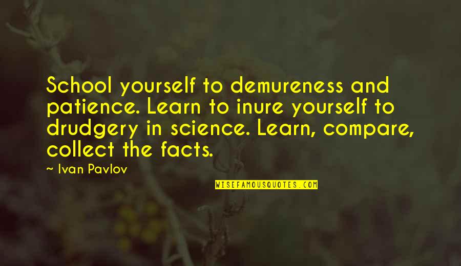 John Farnham Quotes By Ivan Pavlov: School yourself to demureness and patience. Learn to John Farnham Quotes By Ivan Pavlov: School yourself to demureness and patience. Learn to