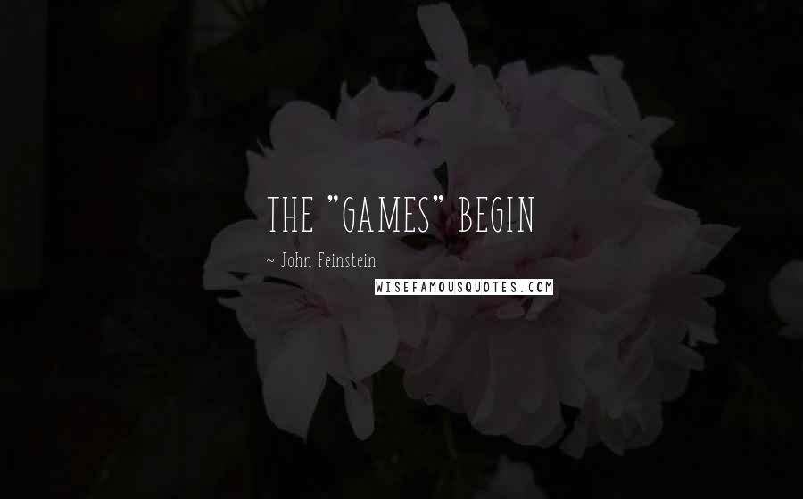 John Feinstein quotes: THE "GAMES" BEGIN
