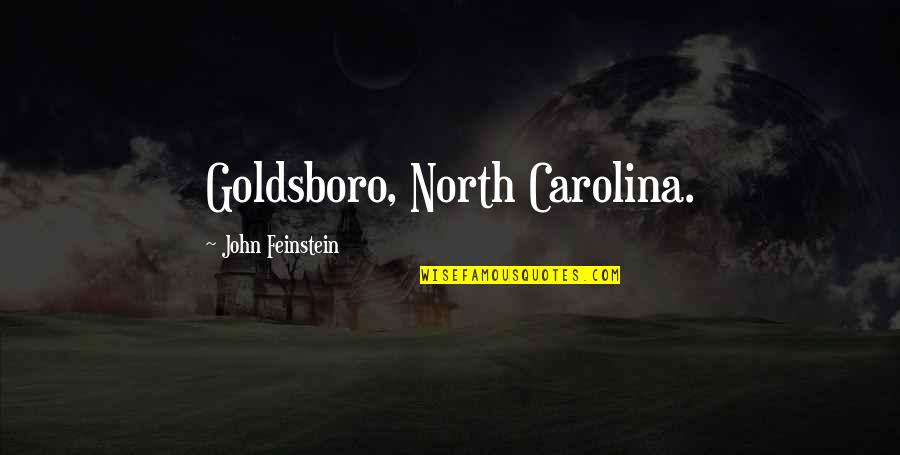 John Feinstein Quotes By John Feinstein: Goldsboro, North Carolina.